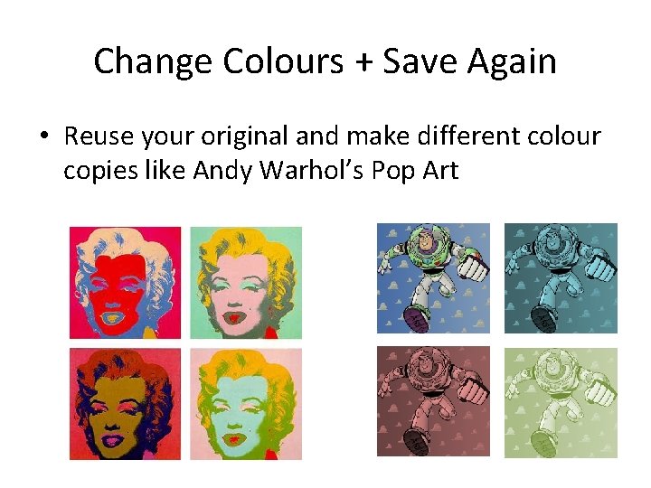 Change Colours + Save Again • Reuse your original and make different colour copies