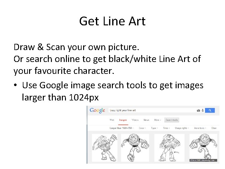 Get Line Art Draw & Scan your own picture. Or search online to get