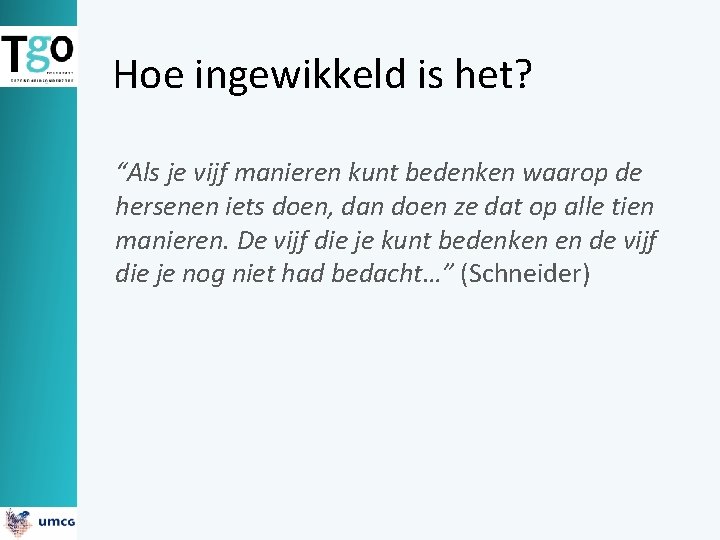 Hoe ingewikkeld is het? “Als je vijf manieren kunt bedenken waarop de hersenen iets