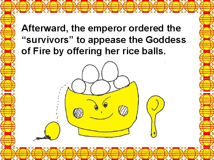 Afterward, the emperor ordered the “survivors” to appease the Goddess of Fire by offering