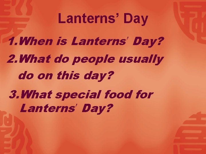 Lanterns’ Day 1. When is Lanterns’ Day? 2. What do people usually do on