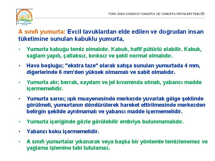 TÜRK GIDA KODEKSİ YUMURTA VE YUMURTA ÜRÜNLERİ TEBLİĞİ A sınıfı yumurta: Evcil tavuklardan elde