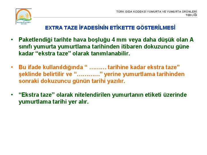 TÜRK GIDA KODEKSİ YUMURTA VE YUMURTA ÜRÜNLERİ TEBLİĞİ EXTRA TAZE İFADESİNİN ETİKETTE GÖSTERİLMESİ •