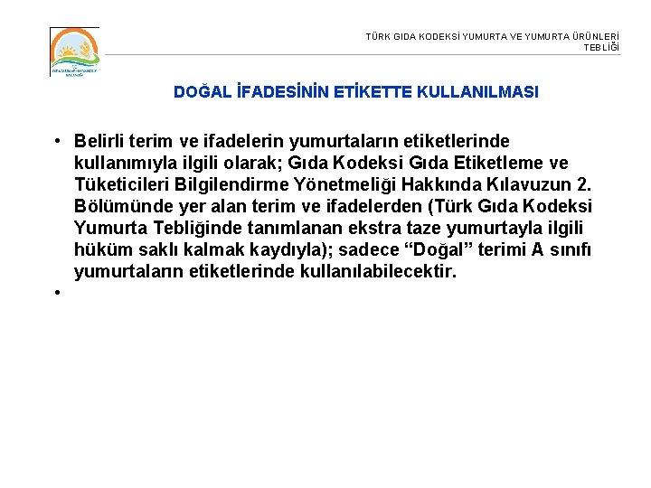 TÜRK GIDA KODEKSİ YUMURTA VE YUMURTA ÜRÜNLERİ TEBLİĞİ DOĞAL İFADESİNİN ETİKETTE KULLANILMASI • Belirli