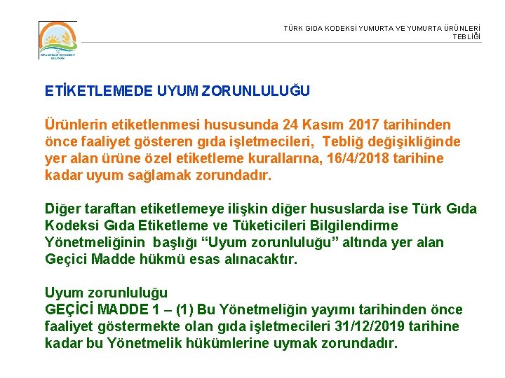 TÜRK GIDA KODEKSİ YUMURTA VE YUMURTA ÜRÜNLERİ TEBLİĞİ ETİKETLEMEDE UYUM ZORUNLULUĞU Ürünlerin etiketlenmesi hususunda