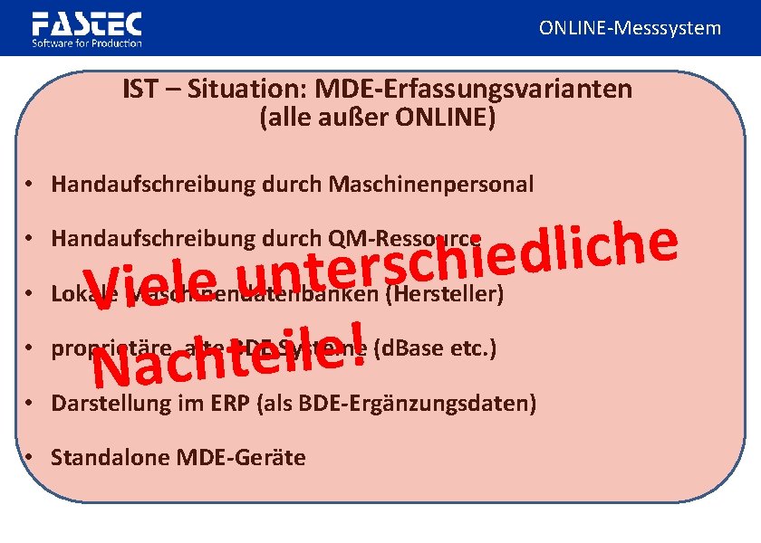 ONLINE-Messsystem IST – Situation: MDE-Erfassungsvarianten (alle außer ONLINE) • Handaufschreibung durch Maschinenpersonal e h