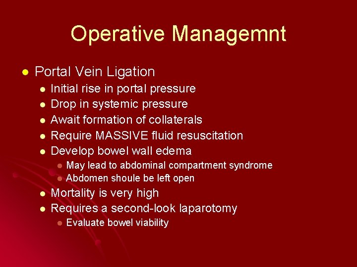 Operative Managemnt l Portal Vein Ligation l l l Initial rise in portal pressure