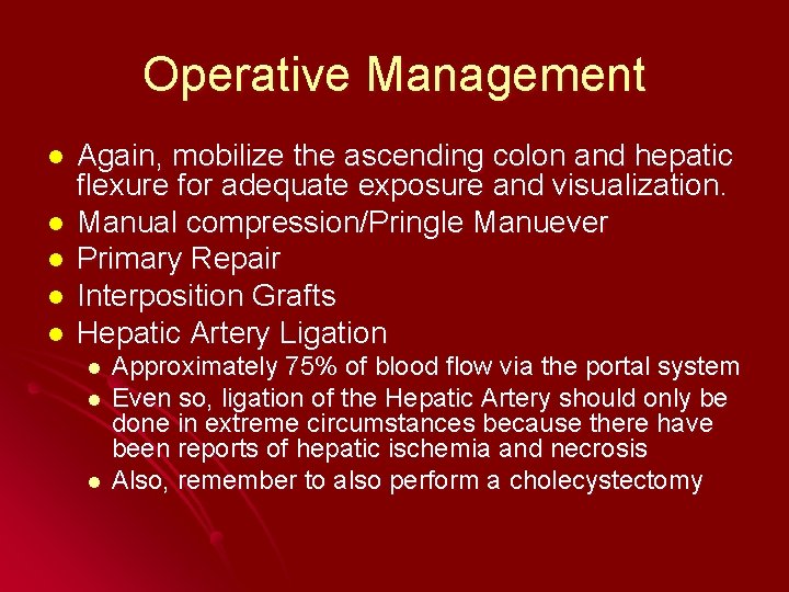 Operative Management l l l Again, mobilize the ascending colon and hepatic flexure for