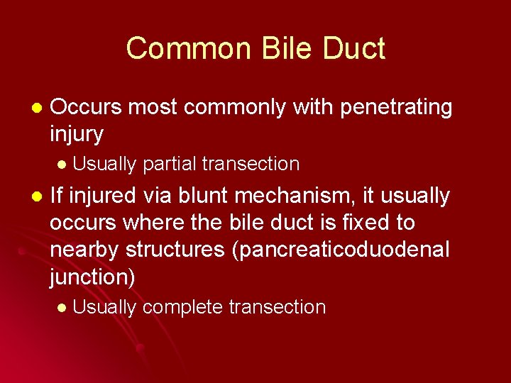 Common Bile Duct l Occurs most commonly with penetrating injury l Usually l partial