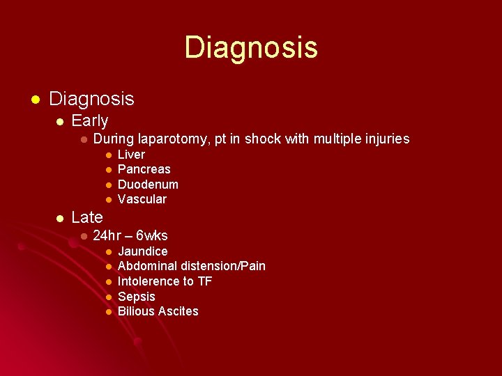 Diagnosis l Early l During laparotomy, pt in shock with multiple injuries l l