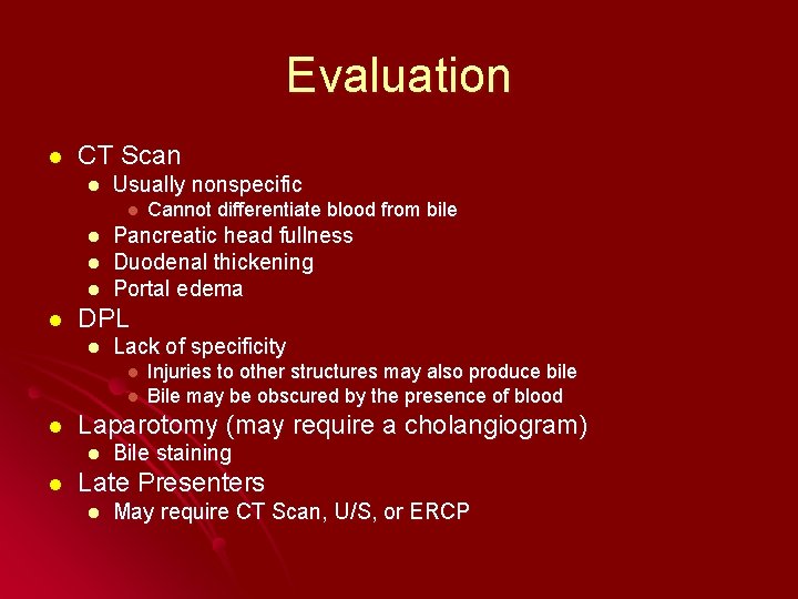 Evaluation l CT Scan l Usually nonspecific l l l Pancreatic head fullness Duodenal