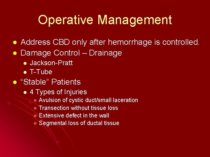 Operative Management l l Address CBD only after hemorrhage is controlled. Damage Control –