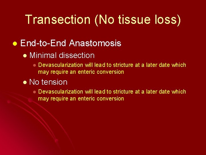 Transection (No tissue loss) l End-to-End Anastomosis l Minimal l Devascularization will lead to