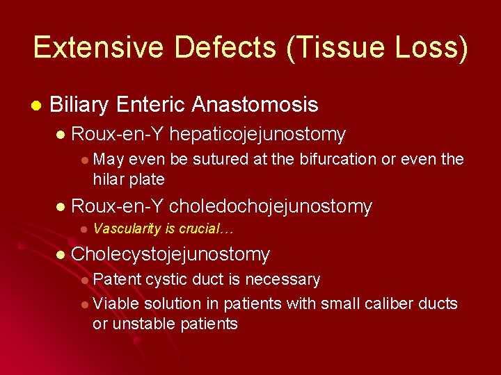 Extensive Defects (Tissue Loss) l Biliary Enteric Anastomosis l Roux-en-Y hepaticojejunostomy l May even