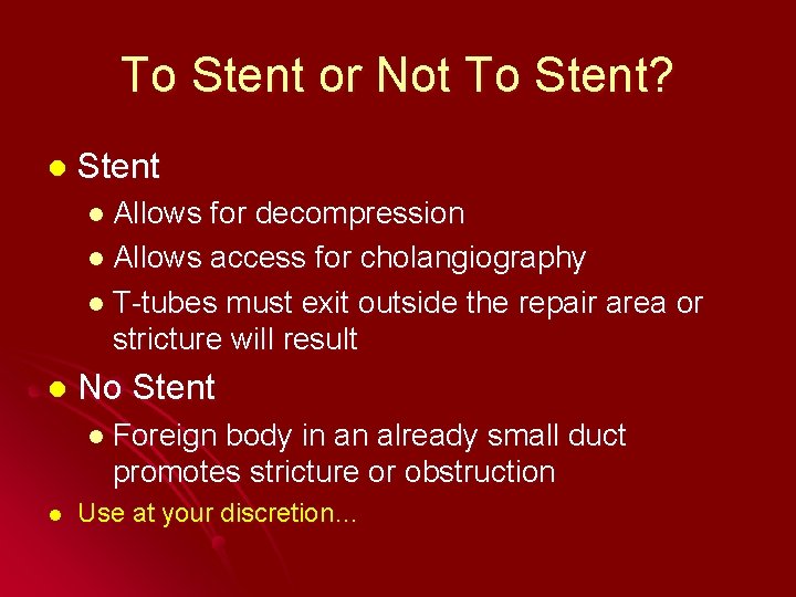 To Stent or Not To Stent? l Stent l Allows for decompression l Allows
