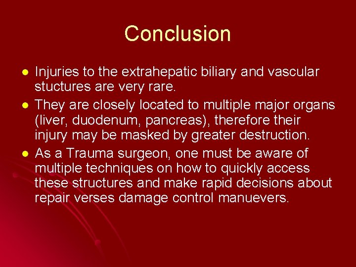 Conclusion l l l Injuries to the extrahepatic biliary and vascular stuctures are very