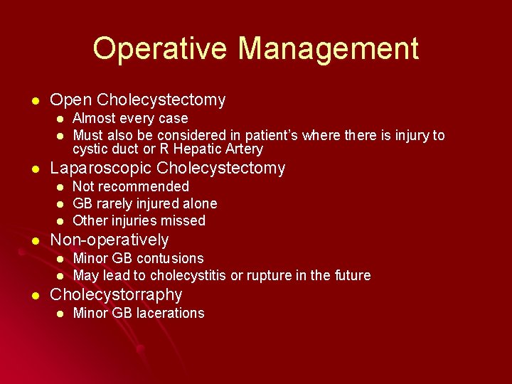 Operative Management l Open Cholecystectomy l l l Laparoscopic Cholecystectomy l l Not recommended