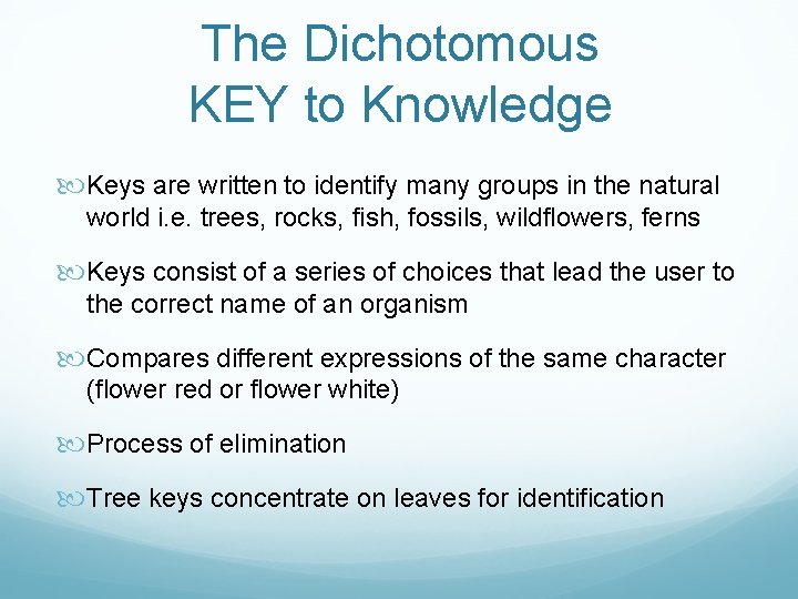 The Dichotomous KEY to Knowledge Keys are written to identify many groups in the