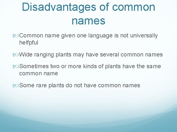 Disadvantages of common names Common name given one language is not universally helfpful Wide