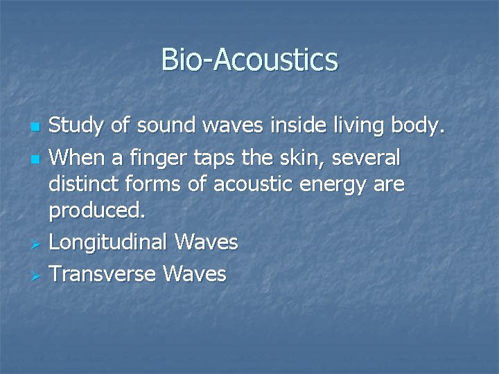 Bio-Acoustics Study of sound waves inside living body. n When a finger taps the