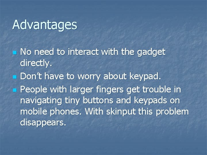 Advantages n n n No need to interact with the gadget directly. Don’t have