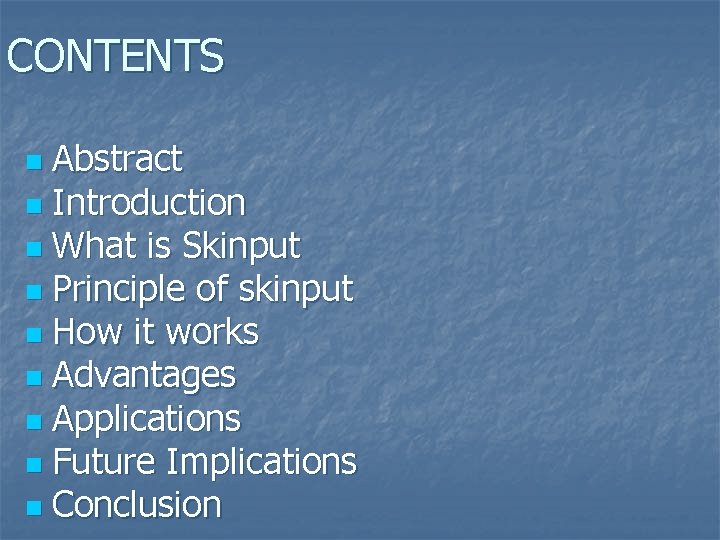 CONTENTS Abstract n Introduction n What is Skinput n Principle of skinput n How