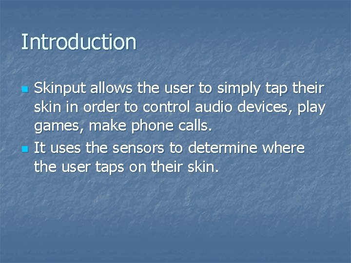 Introduction n n Skinput allows the user to simply tap their skin in order