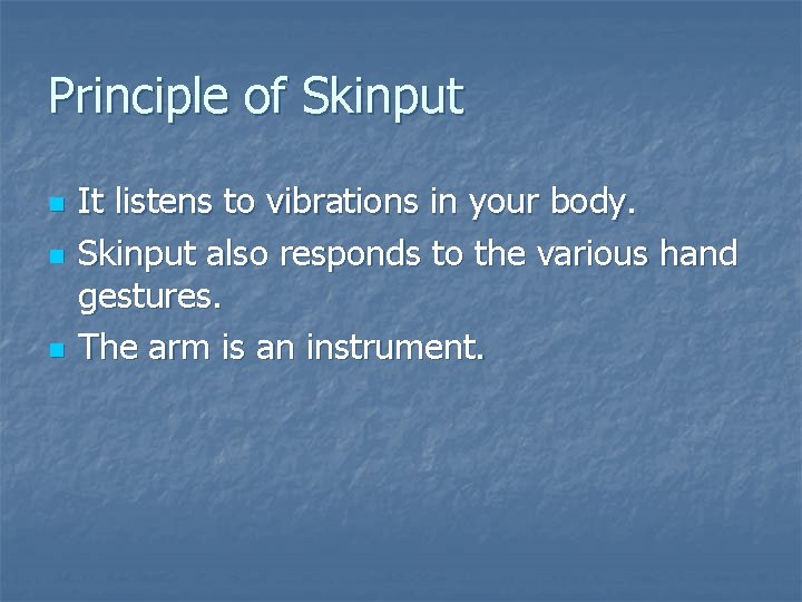 Principle of Skinput n n n It listens to vibrations in your body. Skinput