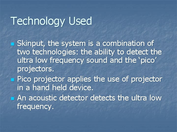 Technology Used n n n Skinput, the system is a combination of two technologies: