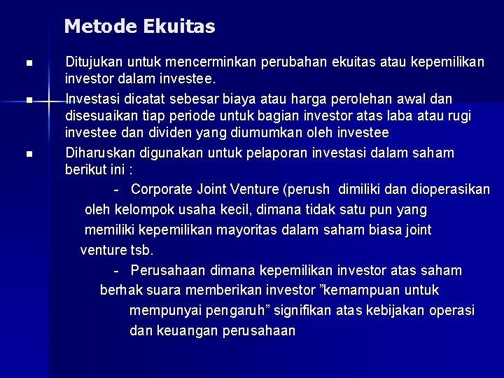 Metode Ekuitas n n n Ditujukan untuk mencerminkan perubahan ekuitas atau kepemilikan investor dalam