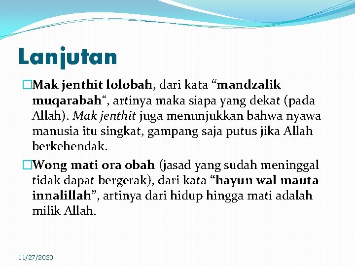 Lanjutan �Mak jenthit lolobah, dari kata “mandzalik muqarabah“, artinya maka siapa yang dekat (pada