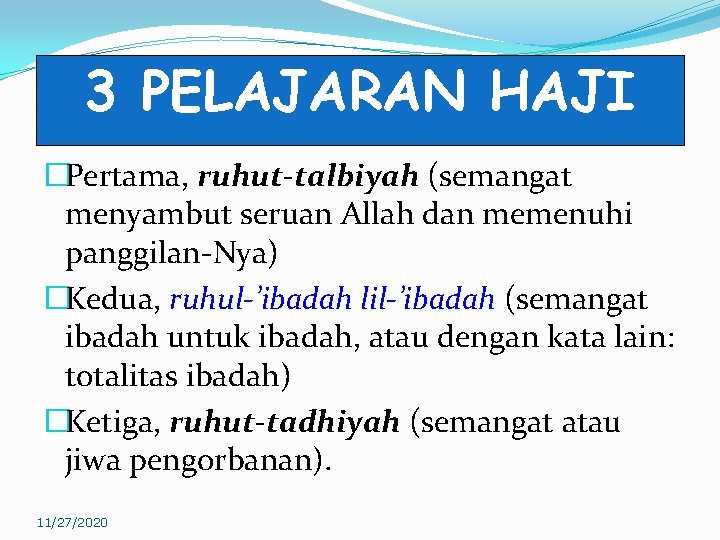 3 PELAJARAN HAJI �Pertama, ruhut-talbiyah (semangat menyambut seruan Allah dan memenuhi panggilan-Nya) �Kedua, ruhul-’ibadah