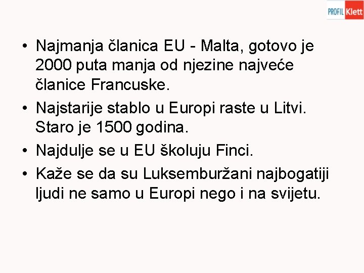  • Najmanja članica EU - Malta, gotovo je 2000 puta manja od njezine