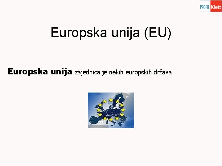 Europska unija (EU) Europska unija zajednica je nekih europskih država. 