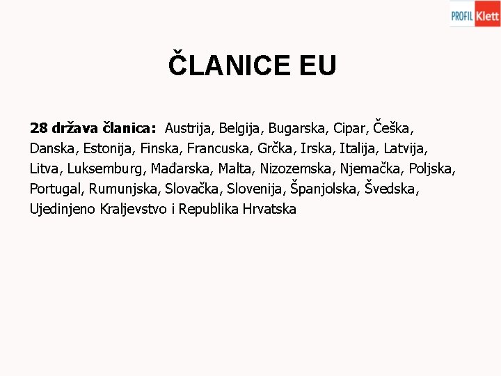 ČLANICE EU 28 država članica: Austrija, Belgija, Bugarska, Cipar, Češka, Danska, Estonija, Finska, Francuska,