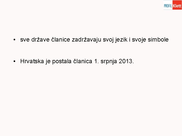  • sve države članice zadržavaju svoj jezik i svoje simbole • Hrvatska je