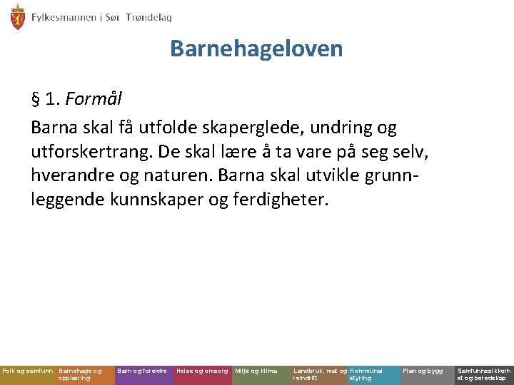 Barnehageloven § 1. Formål Barna skal få utfolde skaperglede, undring og utforskertrang. De skal