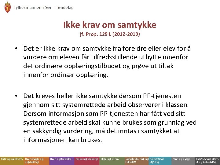 Ikke krav om samtykke jf. Prop. 129 L (2012 -2013) • Det er ikke