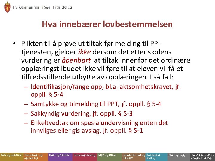 Hva innebærer lovbestemmelsen • Plikten til å prøve ut tiltak før melding til PPtjenesten,