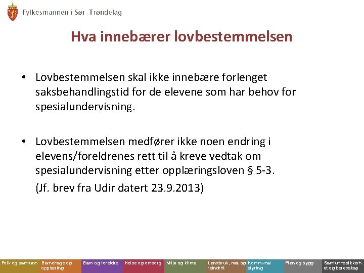 Hva innebærer lovbestemmelsen • Lovbestemmelsen skal ikke innebære forlenget saksbehandlingstid for de elevene som