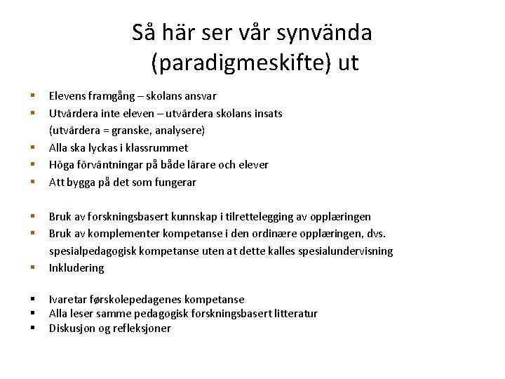 Så här ser vår synvända (paradigmeskifte) ut § Elevens framgång – skolans ansvar §