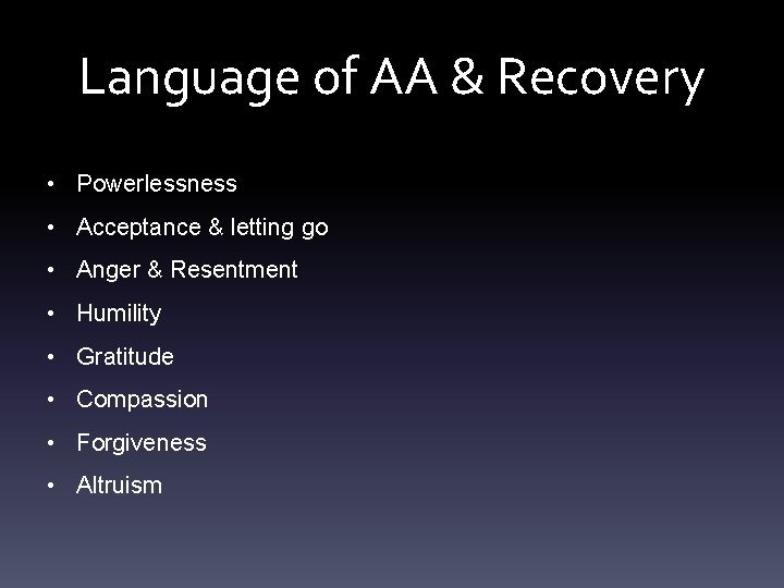 Language of AA & Recovery • Powerlessness • Acceptance & letting go • Anger