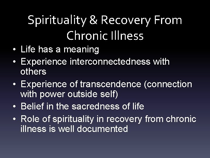 Spirituality & Recovery From Chronic Illness • Life has a meaning • Experience interconnectedness