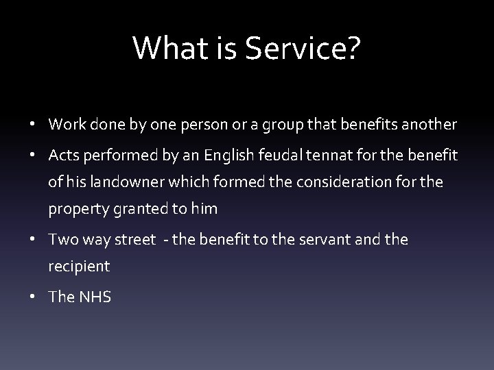 What is Service? • Work done by one person or a group that benefits