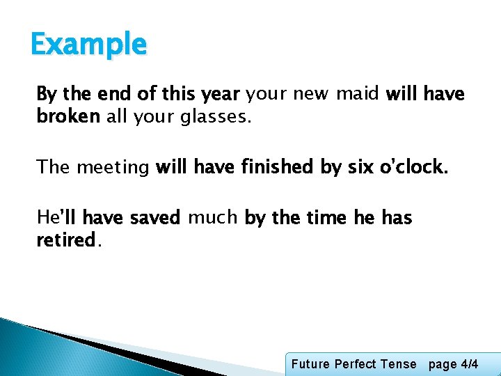 Example By the end of this year your new maid will have broken all