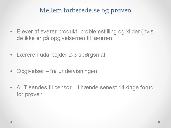 Mellem forberedelse og prøven • Elever afleverer produkt, problemstilling og kilder (hvis de ikke