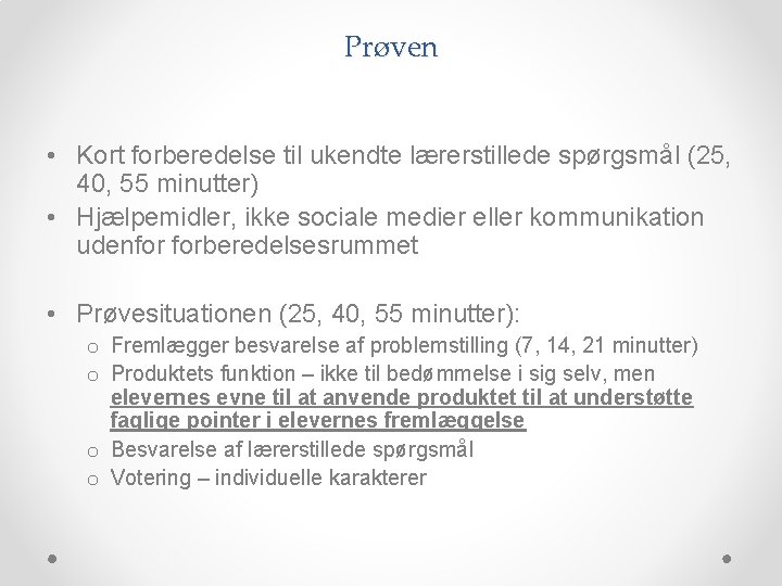 Prøven • Kort forberedelse til ukendte lærerstillede spørgsmål (25, 40, 55 minutter) • Hjælpemidler,
