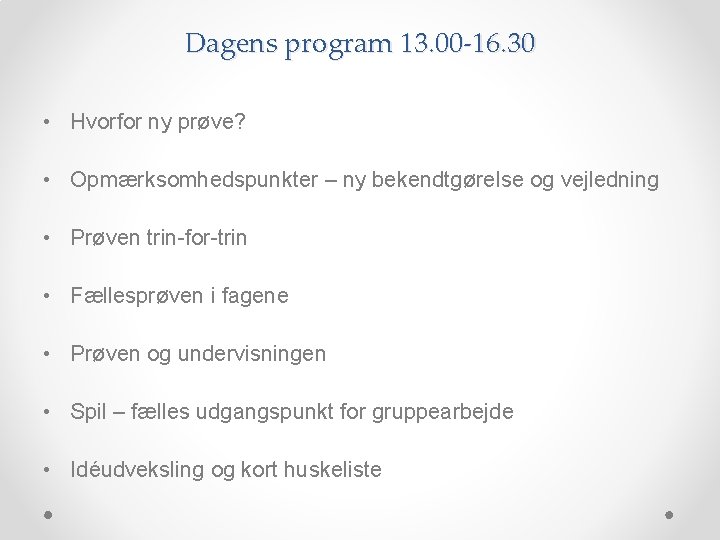 Dagens program 13. 00 -16. 30 • Hvorfor ny prøve? • Opmærksomhedspunkter – ny