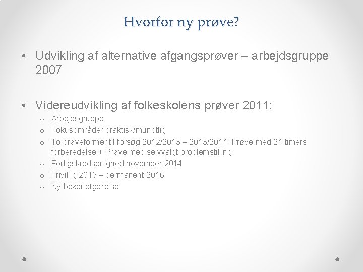 Hvorfor ny prøve? • Udvikling af alternative afgangsprøver – arbejdsgruppe 2007 • Videreudvikling af