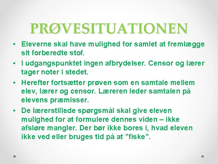 PRØVESITUATIONEN • Eleverne skal have mulighed for samlet at fremlægge sit forberedte stof. •